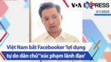 Việt Nam bắt Facebooker ‘lợi dụng tự do dân chủ’ ‘xúc phạm lãnh đạo’ | Truyền hình VOA 4/1/25